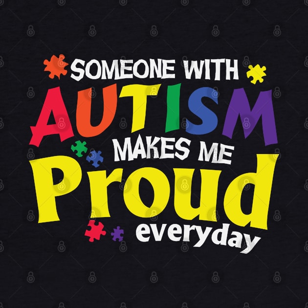 Someone With Autism Makes Me Proud Everyday by busines_night